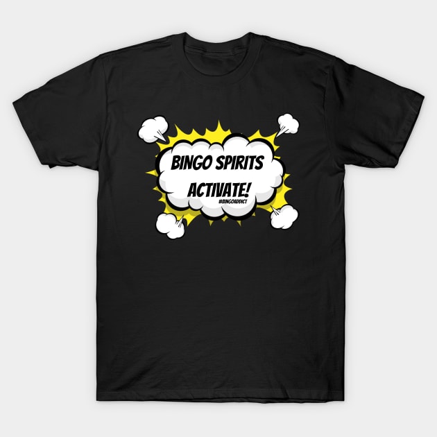 Bingo Spirits Activate T-Shirt by Confessions Of A Bingo Addict